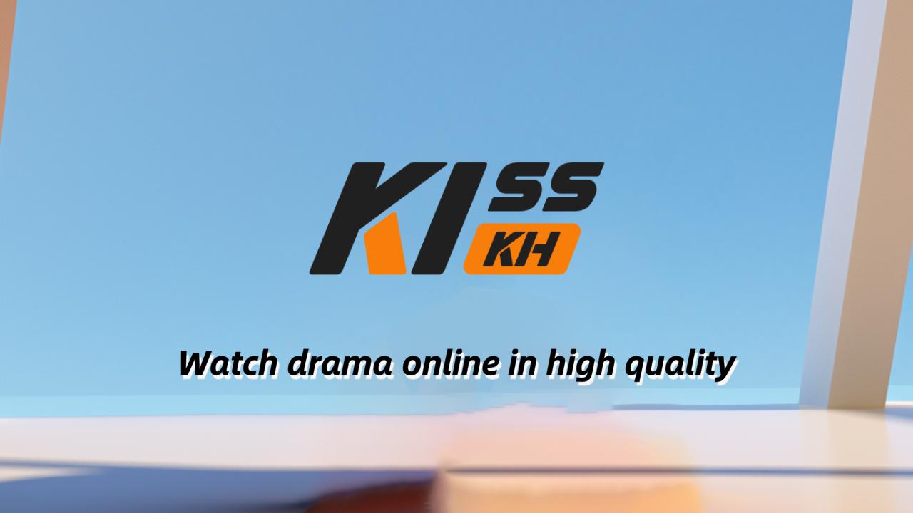 Kisskh App: Stream Free Asian Dramas, Anime & Movies in One Place